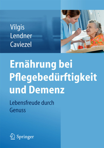 Ernährung bei Pflegebedürftigkeit und Demenz: Lebensfreude durch Genuss book cover by Thomas A. Vilgis, Ilka Lendner, Rolf Caviezel
