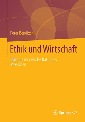 Ethik und Wirtschaft: Über die moralische Natur des Menschen book cover by Peter Bendixen