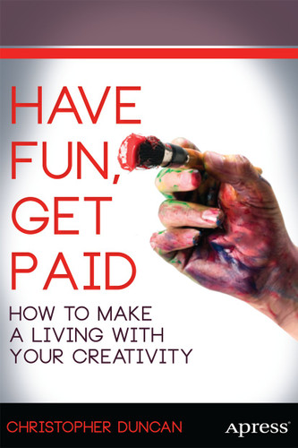 Have Fun, Get Paid: How to Make a Living with Your Creativity book cover by Christopher Duncan