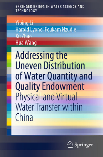 Addressing the Uneven Distribution of Water Quantity and Quality Endowment: Physical and Virtual Water Transfer within China (SpringerBriefs in Water Science and Technology) book cover by Yiping Li, Harold Lyonel Feukam Nzudie, Xu Zhao, Hua Wang