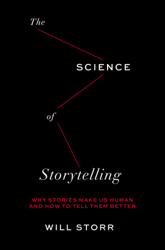 The Science of Storytelling: Why Stories Make Us Human and How to Tell Them Better book cover by Will Storr
