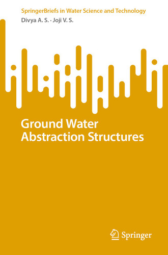 Ground Water Abstraction Structures (SpringerBriefs in Water Science and Technology) book cover by Divya A.S., Joji V.S.