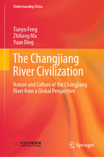 The Changjiang River Civilization: Nature and Culture of the Changjiang River from a Global Perspective (Understanding China) book cover by Tianyu Feng, Zhiliang Ma, Yuan Ding