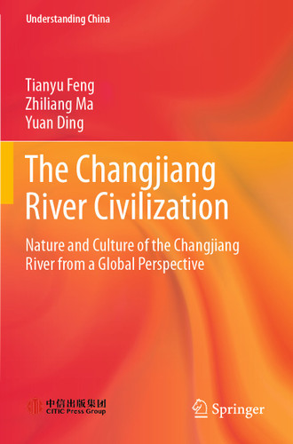 The Changjiang River Civilization: Nature and Culture of the Changjiang River from a Global Perspective (Understanding China) book cover by Tianyu Feng, Zhiliang Ma, Yuan Ding