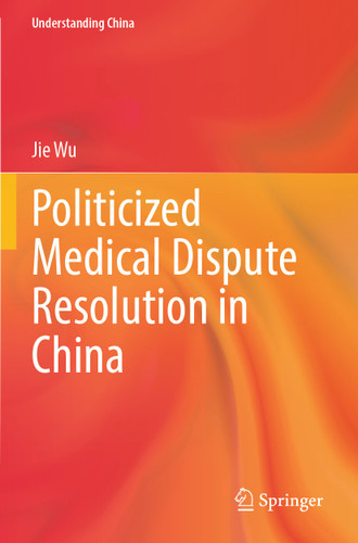 Politicized Medical Dispute Resolution in China (Understanding China) book cover by Jie Wu