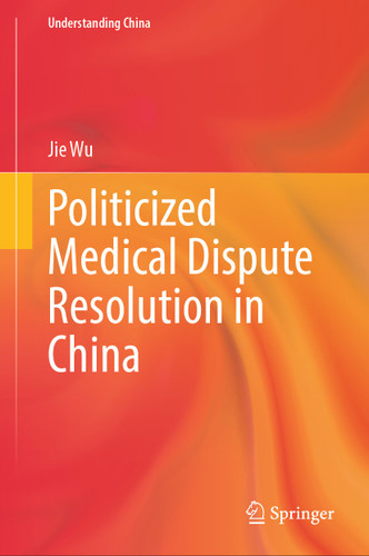 Politicized Medical Dispute Resolution in China (Understanding China) book cover by Jie Wu