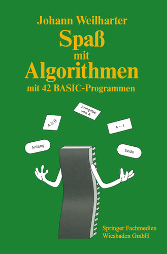 Spaß mit Algorithmen: Einführung in das strukturierte Programmieren mit 42 BASIC-Programmen book cover by Johann Weilharter