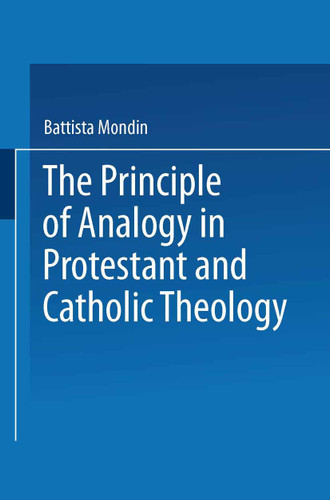 The Principle of Analogy in Protestant and Catholic Theology book cover by Battista Mondin