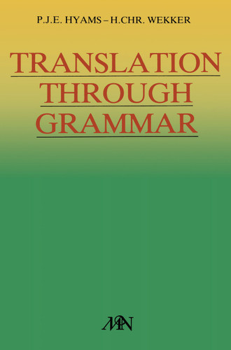 Translation through grammar: A graded translation course, with explanatory notes and a contrastive grammar book cover by P. J. E. Hyams, H. Chr. Wekker