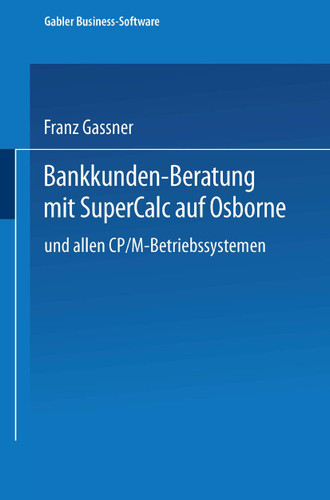 Bankkunden-Beratung mit SuperCalc auf Osborne — und allen CP/M-Betriebssystemen — book cover by Franz Gassner