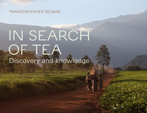 In Search of Tea: Discovery and Knowledge book cover by François-Xavier Delmas
