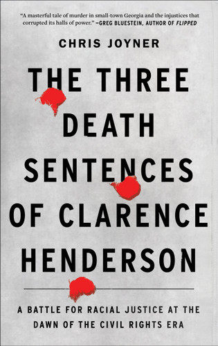 The Three Death Sentences of Clarence Henderson: A Battle for Racial Justice at the Dawn of the Civil Rights Era book cover by Chris Joyner