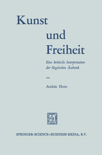 Kunst und Freiheit: Eine kritische Interpretation der Hegelschen Ästhetik book cover by András Horn