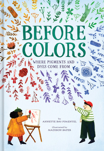 Before Colors: Where Pigments and Dyes Come From book cover by Annette Bay Pimentel