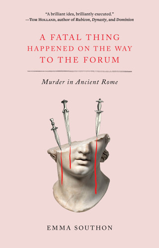A Fatal Thing Happened on the Way to the Forum: Murder in Ancient Rome book cover by Emma Southon