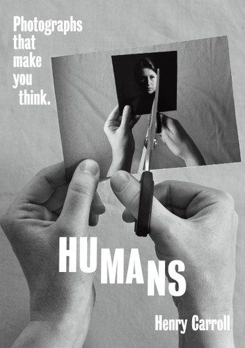 HUMANS: Photographs That Make You Think book cover by Henry Carroll