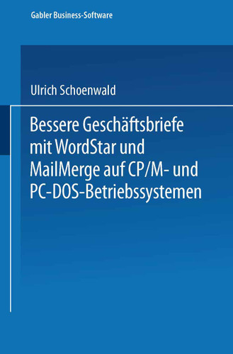 Bessere Geschäftsbriefe mit WordStar und MailMerge: auf CP/M- und PC-DOS-Betriebssystemen book cover by Ulrich Schoenwald