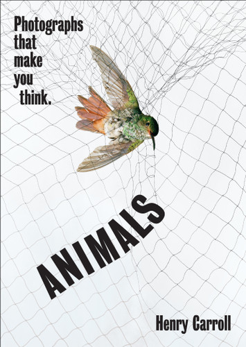 ANIMALS: Photographs That Make You Think book cover by Henry Carroll