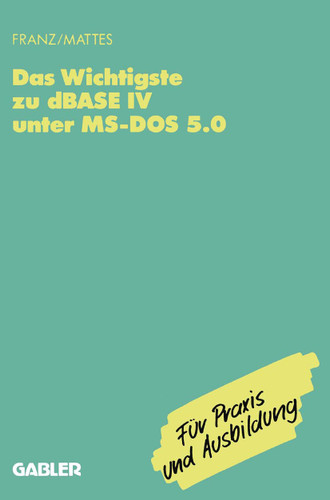 Das Wichtigste zu dBase IV unter MS-DOS 5.0 book cover by Dietrich Franz, Rüdiger Mattes