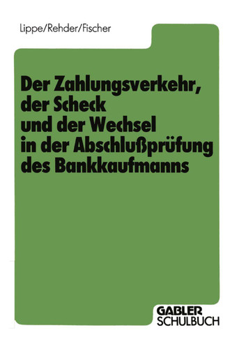Der Zahlungsverkehr, der Scheck und der Wechsel in der Abschlußprüfung des Bankkaufmanns book cover by Gerhard Lippe, Gert-Jürgen Rehder, Harald Fischer