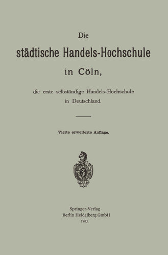 Die städtische Handels-Hochschule in Cöln, die erste selbständige Handels-Hochschule in Deutschland book cover by Hermann Schumacher