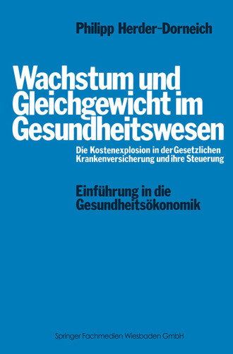 Wachstum und Gleichgewicht im Gesundheitswesen: Die Kostenexplosion in der Gesetzlichen Krankenversicherung und ihre Steuerung book cover by Philipp Herder-Dorneich