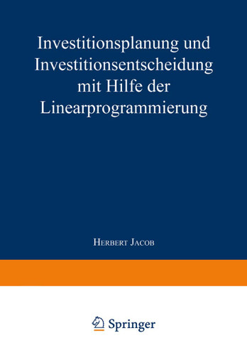 Investitionsplanung und Investitionsentscheidung mit Hilfe der Linearprogrammierung book cover by Herbert Jacob
