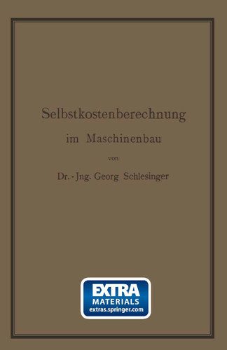 Selbstkostenberechnung im Maschinenbau: Zusammenstellung und kritische Beleuchtung bewährter Methoden mit praktischen Beispielen book cover by Georg Schlesinger