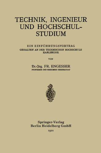 Technik, Ingenieur und Hochschulstudium: Ein Einführungsvortrag Gehalten an der Technischen Hochschule Karlsruhe book cover by Friedrich Engesser