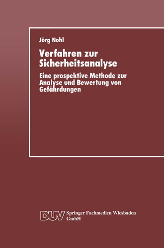 Verfahren zur Sicherheitsanalyse: Eine prospektive Methode zur Analyse und Bewertung von Gefährdungen book cover by Jörg Nohl