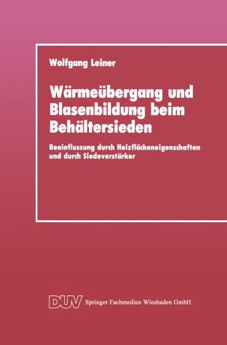 Wärmeübergang und Blasenbildung beim Behältersieden: Beeinflussung durch Heizflächeneigenschaften und durch Siedeverstärker book cover by Wolfgang Leiner