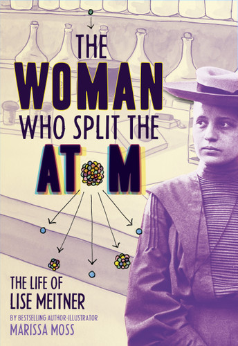 The Woman Who Split the Atom: The Life of Lise Meitner book cover by Marissa Moss