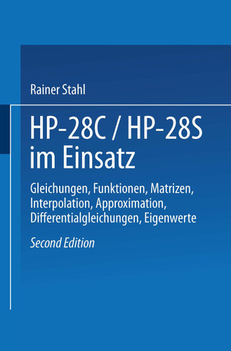 HP-28C / HP28S im Einsatz: Gleichungen, Funktionen, Matrizen, Interpolation, Approximation, Differentialgleichungen, Eigenwerte book cover by Rainer Stahl