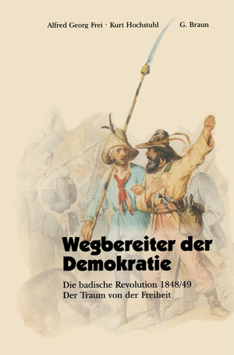 Wegbereiter der Demokratie: Die badische Revolution 1848/49 Der Traum von der Freiheit book cover by Alfred Georg Frei, Kurt Hochstuhl