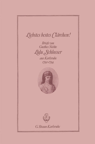 Liebstes bestes Clärchen!: Briefe von Goethes Nichte Lulu Schlosser aus Karlsruhe 1792–1794 book cover by Georg Richter