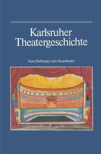 Karlsruher Theatergeschichte: Vom Hoftheater zum Staatstheater book cover by Günther Haass, Wilhelm Kappler, Bernhard Müller, Marie Salaba, Hansmartin Schwarzmaier