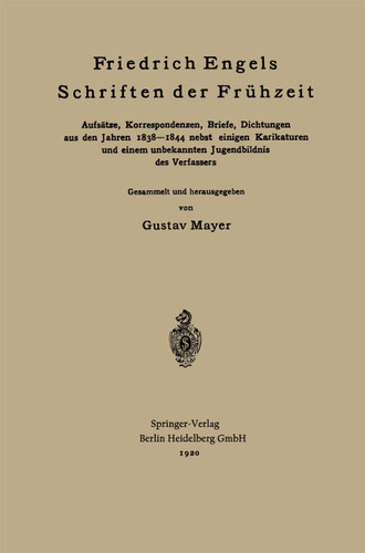 Friedrich Engels Schriften der Frühzeit: Aufsätze, Korrespondenzen, Briefe, Dichtungen aus den Jahren 1838–1844 nebst einigen Karikaturen und einem unbekannten Jugendbildnis des Verfassers book cover by Friedrich Engels, Gustav Mayer