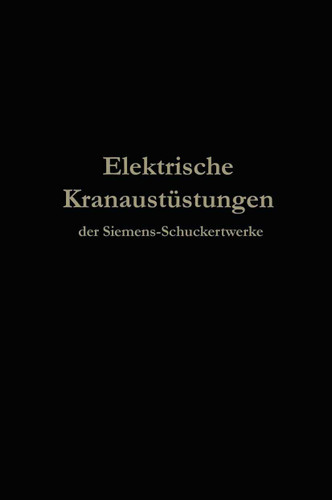 Elektrische Kranausrüstungen der Siemens-Schuckertwerke nach 25jähriger Entwickelung book cover by Julius Springer, Berlin