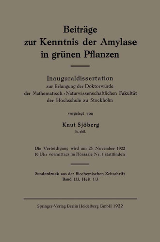 Beiträge zur Kenntnis der Amylase in grünen Pflanzen: Inauguraldissertation zur Erlangung der Doktorwürde der Mathematisch-Naturwissenschaftlichen Fakltät der Hochschule zu Stockholm book cover by Knut Sjöberg