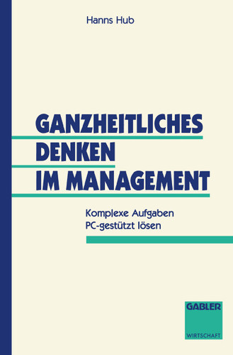 Ganzheitliches Denken im Management: Komplexe Aufgaben PC-gestützt lösen book cover by Hanns Hub