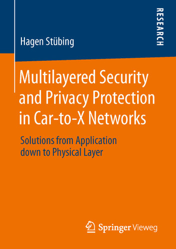 Multilayered Security and Privacy Protection in Car-to-X Networks: Solutions from Application down to Physical Layer book cover by Hagen Stübing