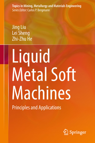 Liquid Metal Soft Machines: Principles and Applications (Topics in Mining, Metallurgy and Materials Engineering) book cover by Jing Liu, Lei Sheng, Zhi-Zhu He