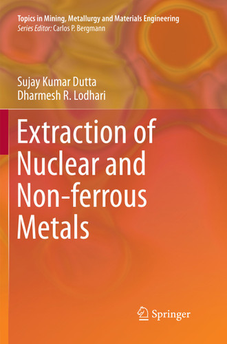 Extraction of Nuclear and Non-ferrous Metals (Topics in Mining, Metallurgy and Materials Engineering) book cover by Sujay Kumar Dutta, Dharmesh R. Lodhari