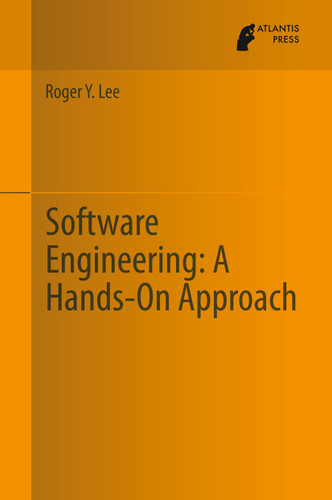 Software Engineering: A Hands-On Approach book cover by Roger Y. Lee