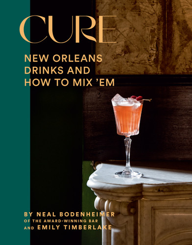 Cure: New Orleans Drinks and How to Mix ’Em from the Award-Winning Bar book cover by Neal Bodenheimer, Emily Timberlake