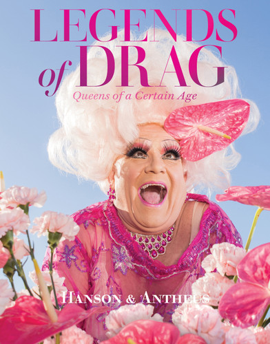 Legends of Drag: Queens of a Certain Age book cover by Devin Antheus, Harry James Hanson
