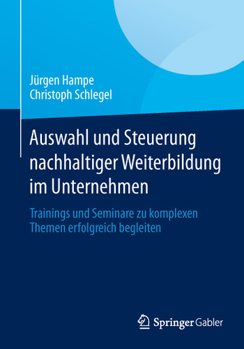 Auswahl und Steuerung nachhaltiger Weiterbildung im Unternehmen: Trainings und Seminare zu komplexen Themen erfolgreich begleiten book cover by Jürgen Hampe, Christoph Schlegel