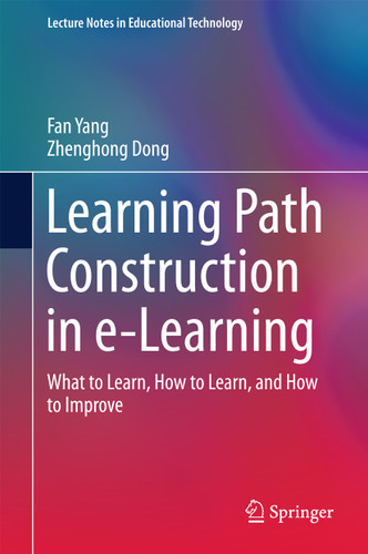 Learning Path Construction in e-Learning: What to Learn, How to Learn, and How to Improve (Lecture Notes in Educational Technology) book cover by Fan Yang, Zhenghong Dong
