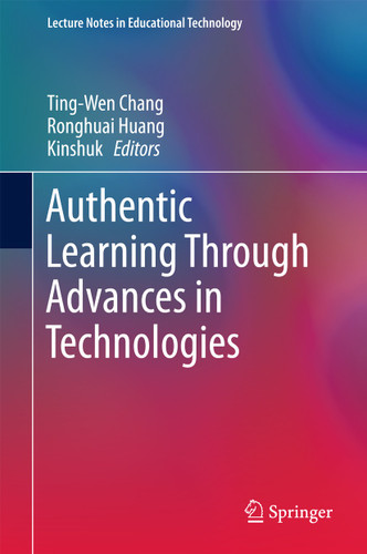 Authentic Learning Through Advances in Technologies (Lecture Notes in Educational Technology) book cover by 
