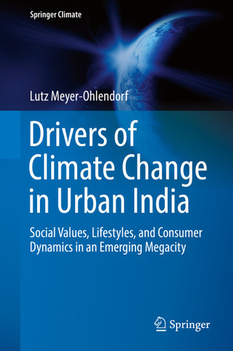 Drivers of Climate Change in Urban India: Social Values, Lifestyles, and Consumer Dynamics in an Emerging Megacity (Springer Climate) book cover by Lutz Meyer-Ohlendorf